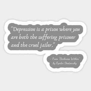 A Quote about Depression from "Darkness Within" by Fyodor Dostoevsky Sticker